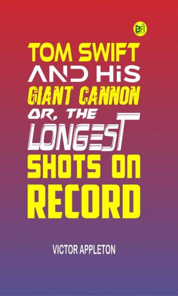 Tom Swift and His Giant Cannon or The Longest Shots on Record (Classics To Go)