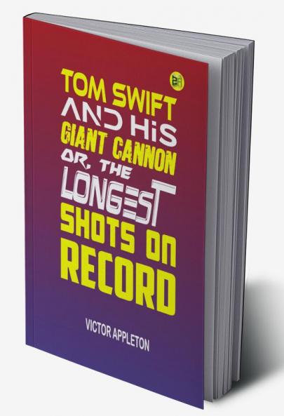 Tom Swift and His Giant Cannon or The Longest Shots on Record (Classics To Go)
