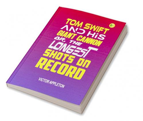 Tom Swift and His Giant Cannon or The Longest Shots on Record (Classics To Go)