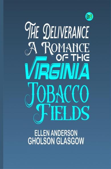 The Deliverance: A Romance of the Virginia Tobacco Fields