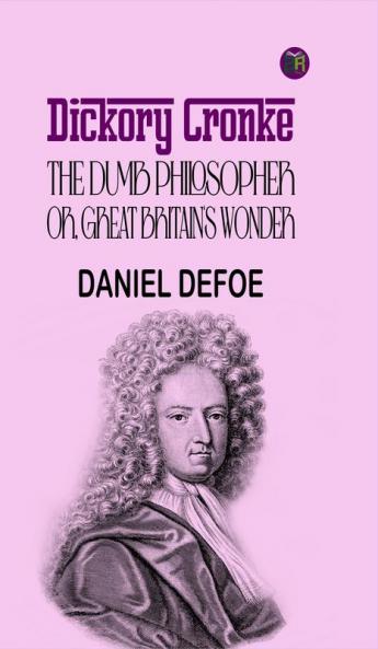 Dickory Cronke: The Dumb Philosopher or Great Britain's Wonder