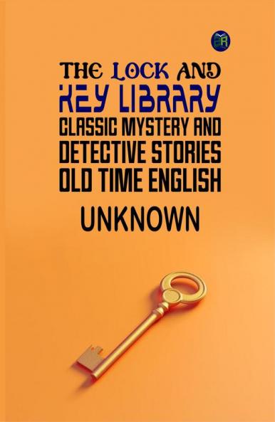 The Lock and Key Library: Classic Mystery and Detective Stories: Old Time English