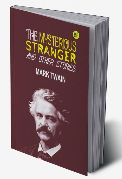 The Mysterious Stranger and Other Stories by Mark Twain: Twisted Tales of Mystery and Intrigue by Mark Twain