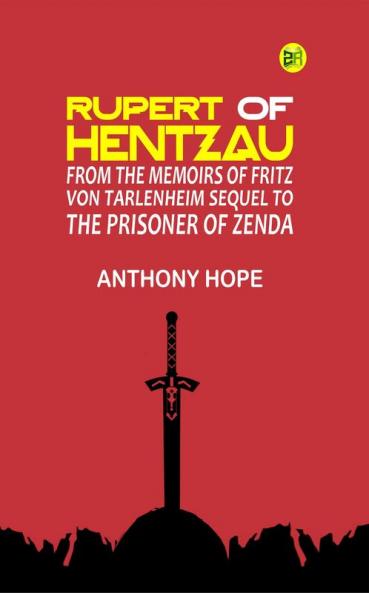 Rupert of Hentzau: From The Memoirs of Fritz Von Tarlenheim: Sequel to The Prisoner of Zenda