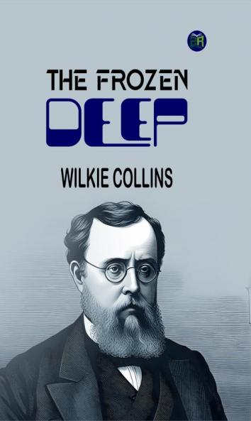 The Frozen Deep: Wilkie Collins' Gripping Tale of Arctic Exploration and Love