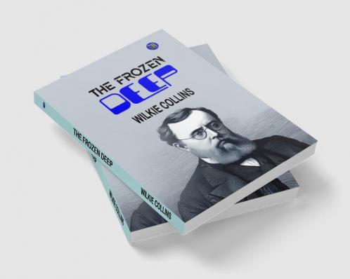 The Frozen Deep: Wilkie Collins' Gripping Tale of Arctic Exploration and Love