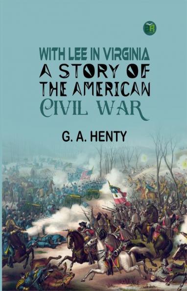 With Lee in Virginia: A Story of the American Civil War