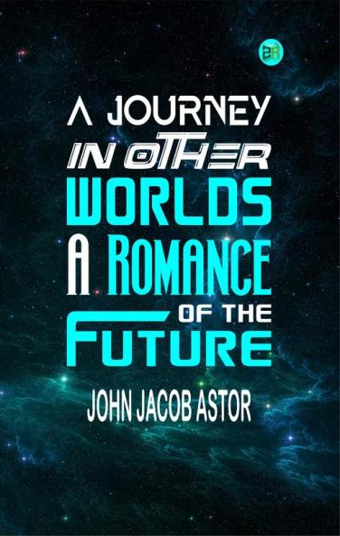 A Journey in Other Worlds: A Romance of the Future
