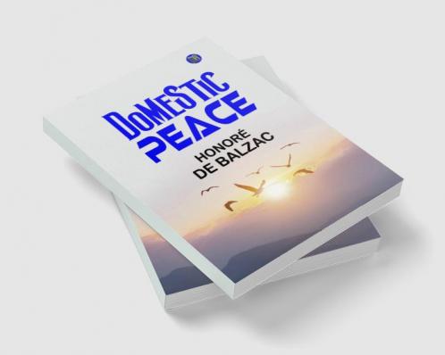 Domestic Peace: Honoré de Balzac's Exploration of Family and Harmony