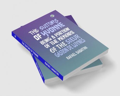 The Suitors of Yvonne: being a portion of the memoirs of the Sieur Gaston de Luynes