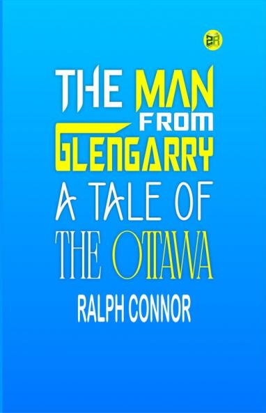 The Man from Glengarry: A Tale of the Ottawa