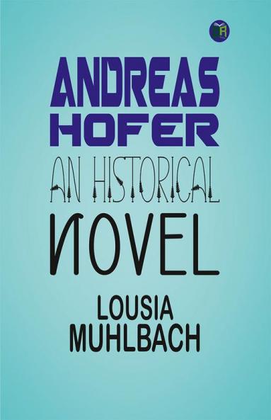 Andreas Hofer: An Historical Novel