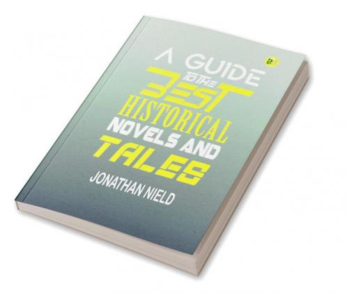 A Guide to the Best Historical Novels and Tales by Jonathan Nield: Navigating the World of Historical Fiction and Discovering Engaging Stories