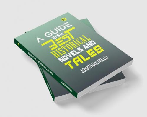 A Guide to the Best Historical Novels and Tales by Jonathan Nield: Navigating the World of Historical Fiction and Discovering Engaging Stories