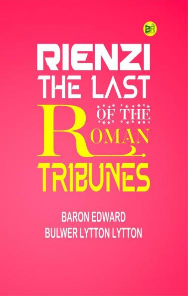 Rienzi The Last of the Roman Tribunes