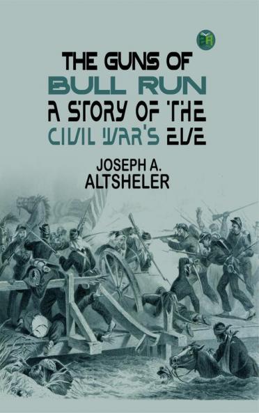 The Guns of Bull Run: A Story of the Civil War's Eve
