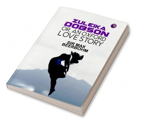 Zuleika Dobson Or An Oxford Love Story
