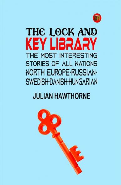 The Lock and Key Library: The Most Interesting Stories of All Nations. North Europe-russian-swedish-danish-hungarian