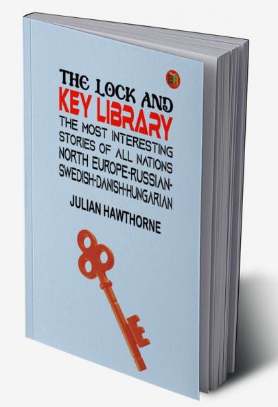 The Lock and Key Library: The Most Interesting Stories of All Nations. North Europe-russian-swedish-danish-hungarian