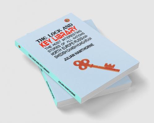 The Lock and Key Library: The Most Interesting Stories of All Nations. North Europe-russian-swedish-danish-hungarian