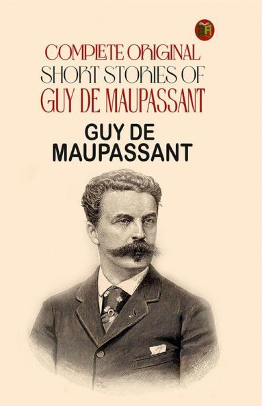 Complete Original Short Stories of Guy De Maupassant