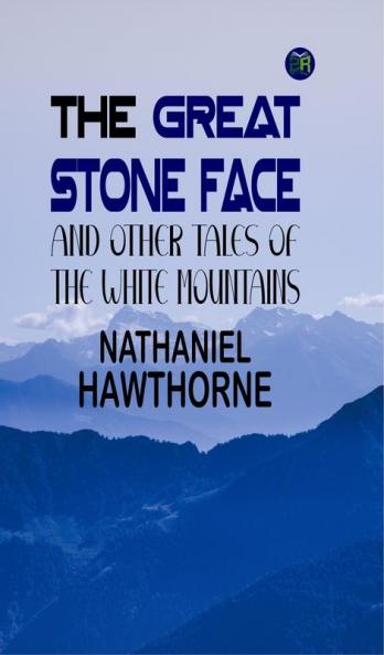 The Great Stone Face and Other Tales of the White Mountains