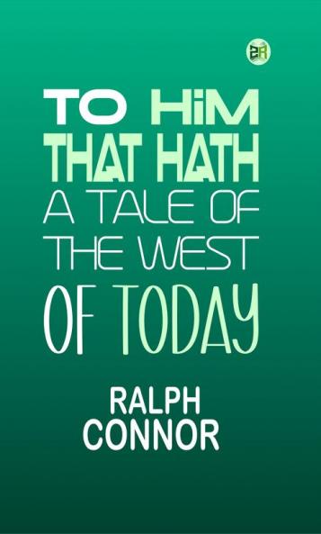 To Him That Hath: A Tale Of The West Of Today