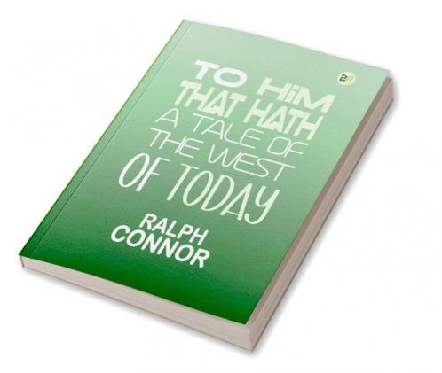 To Him That Hath: A Tale Of The West Of Today