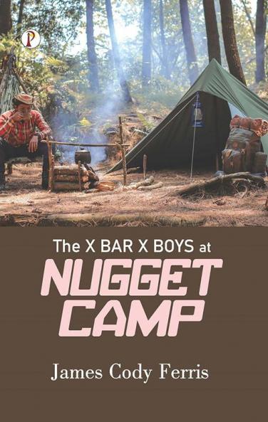 The X Bar X BOYS AT NUGGET CAMP
