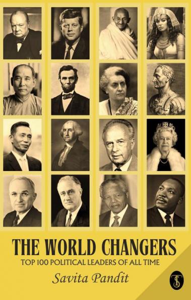 The World Changers Top 100 Political Leaders Of All Time