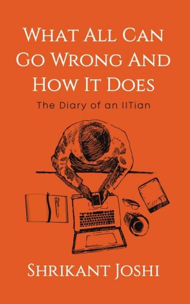 What All Can Go Wrong and How It Does - The Diary of an IITian