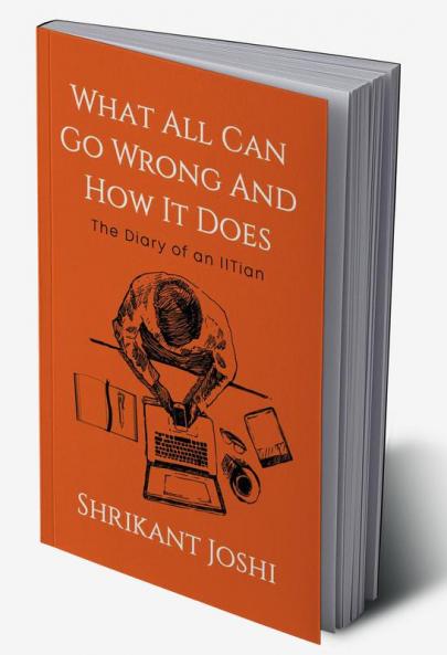 What All Can Go Wrong and How It Does - The Diary of an IITian