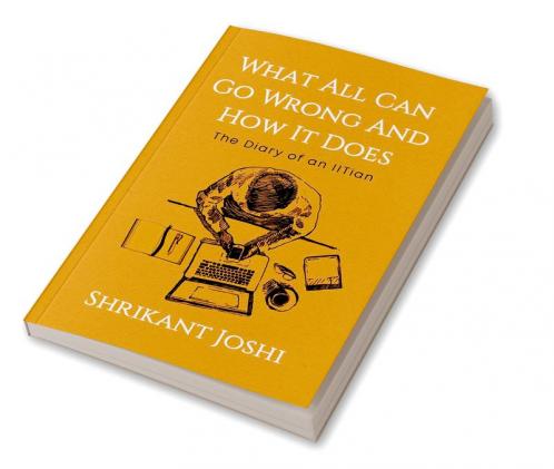 What All Can Go Wrong and How It Does - The Diary of an IITian