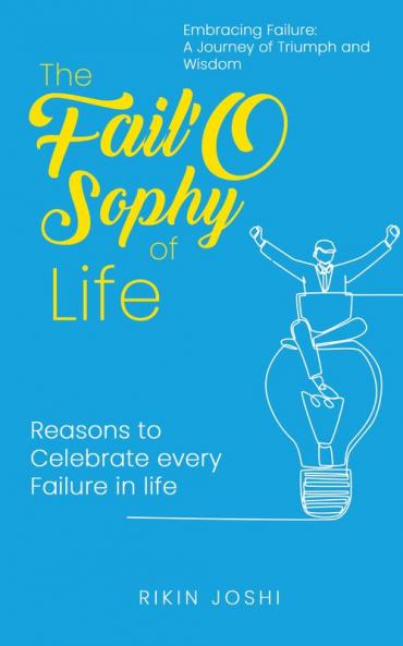 The Fail'O Sophy of Life - Reasons to Celebrate every Failure in life.