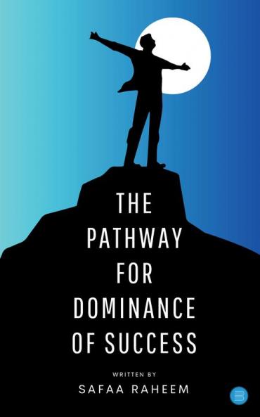 THE PATHWAY FOR DOMINANCE OF SUCCESS