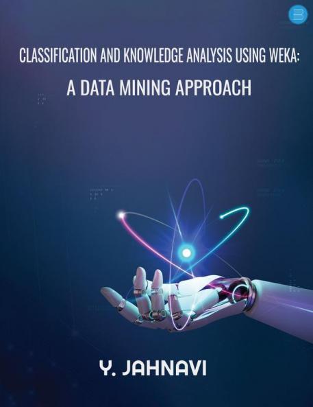 CLASSIFICATION AND KNOWLEDGE ANALYSIS USING WEKA: A DATA MINING APPROACH