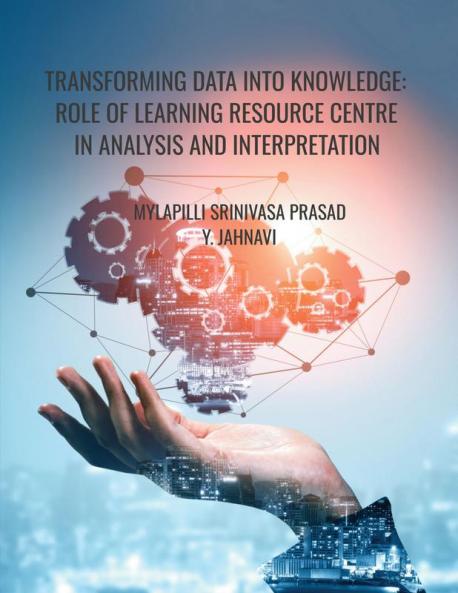 TRANSFORMING DATA INTO KNOWLEDGE: ROLE OF LEARNING RESOURCE CENTRE IN ANALYSIS AND INTERPRETATION