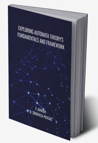 Exploring Automata Theory's Fundamentals and Framework