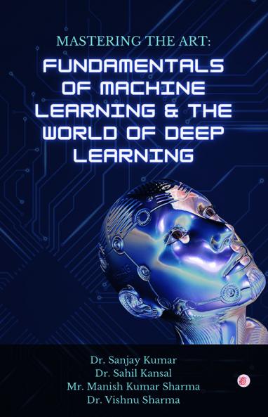 Mastering the Art: Fundamentals of Machine Learning & The World of Deep Learning