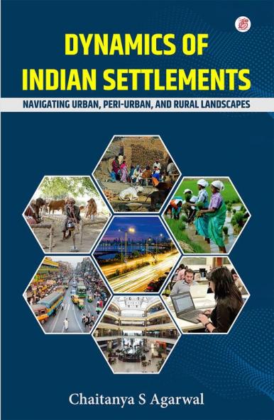 Dynamics Of Indian Settlements: Navigating Urban Peri-Urban And Rural Landscapes