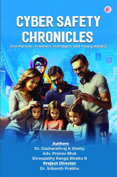 Cyber Safety Chronicles  (For Parents Teachers Teenagers and Young Adults)