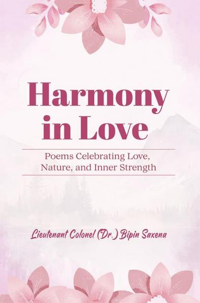 Harmony In Love Poems Celebrating Love Nature And Inner Strength