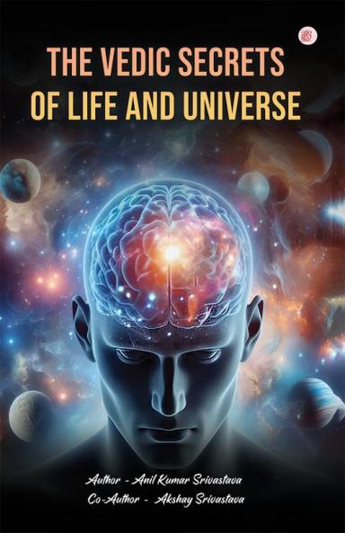 The Vedic Secrets Of Life And Universe
