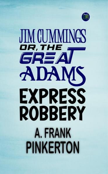Jim Cummings; Or The Great Adams Express Robbery