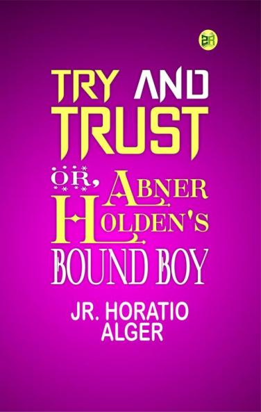 Try and Trust; Or Abner Holden's Bound Boy