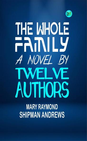 The Whole Family: a Novel by Twelve Authors