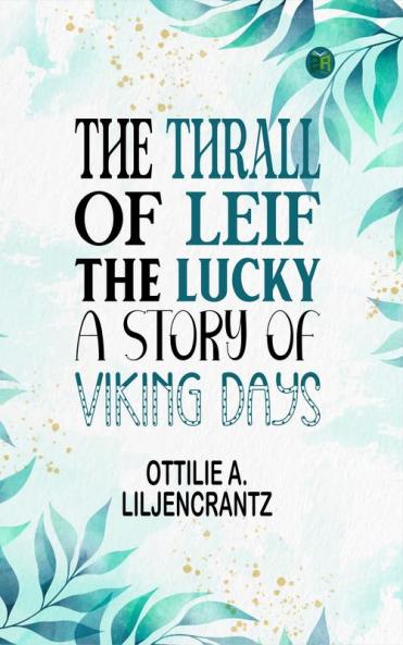 The Thrall of Leif the Lucky: A Story of Viking Days