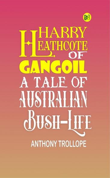 Harry Heathcote of Gangoil: A Tale of Australian Bush-Life
