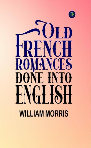 Old French Romances Done into English