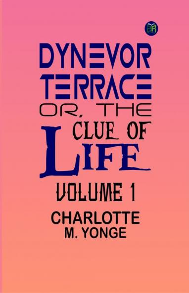 Dynevor Terrace; Or The Clue of Life Volume 1